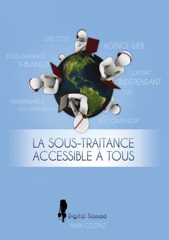 Couverture du livre « La sous-traitance accessible à tous : boostez votre business en faisant travailler les autres » de Yann Costaz aux éditions Books On Demand