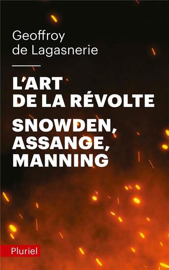 Couverture du livre « L'art de la révolte ; Snowden, Assange, Manning » de Geoffroy De Lagasnerie aux éditions Pluriel