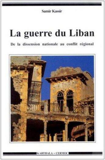 Couverture du livre « La guerre du Liban ; de la dissension nationale au conflit régional (1975-1982) » de Samir Kassir aux éditions Ifpo