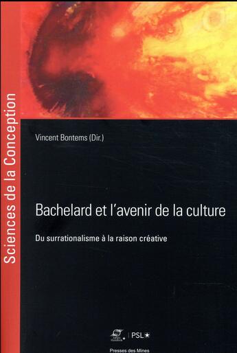 Couverture du livre « Bachelard et l'avenir de la culture ; du surrationalisme à la raison créative » de Vincent Bontemps aux éditions Presses De L'ecole Des Mines
