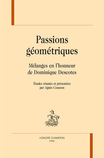 Couverture du livre « Passions géometriques ; mélanges en l'honneur de Dominique Descotes » de Agnes Cousson aux éditions Honore Champion