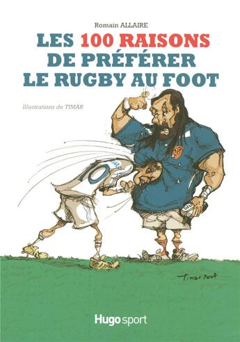 Couverture du livre « Les 100 raisons de préférer le rugby au foot » de Allaire/Timar aux éditions Hugo Sport