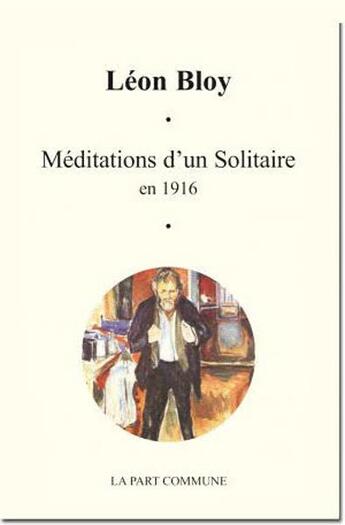 Couverture du livre « Méditations d'un solitaire en 1916 » de Leon Bloy aux éditions La Part Commune