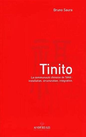 Couverture du livre « Tinito ; la communauté chinoise de Tahiti : installation, structuration, intégration » de Bruno Saura aux éditions Au Vent Des Iles