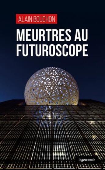Couverture du livre « Meurtres au Futuroscope » de Alain Bouchon aux éditions Geste