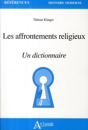 Couverture du livre « Les affrontements religieux ; un dictionnaire » de Thibaut Klinger aux éditions Atlande Editions