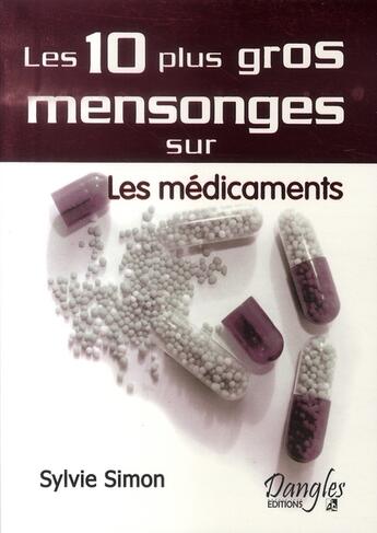 Couverture du livre « Les 10 plus gros mensonges sur les médicaments » de  aux éditions Dangles