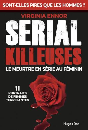 Couverture du livre « Serial killeuses : le meurtre en série au féminin : 11 portraits de femmes terrifiantes » de Virginia Ennor aux éditions Hugo Document