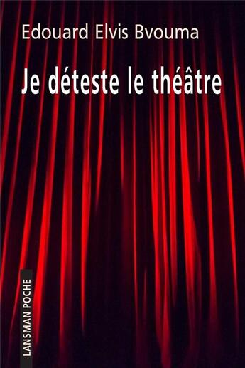 Couverture du livre « Je déteste le théâtre » de Edouard Elvis Bvouma aux éditions Lansman
