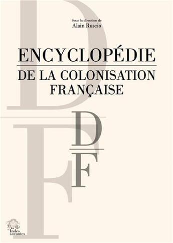 Couverture du livre « Encyclopédie de la colonisation française t.3 ; lettre D-F » de Alain Ruscio aux éditions Les Indes Savantes