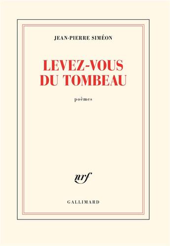 Couverture du livre « Levez-vous du tombeau » de Jean-Pierre Simeon aux éditions Gallimard