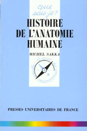 Couverture du livre « Histoire de l'anatomie humaine qsj 1582 » de Sakka M aux éditions Que Sais-je ?
