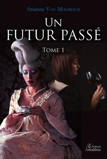Couverture du livre « Un futur passé t.1 » de Arianne Van Moorhem aux éditions Amalthee