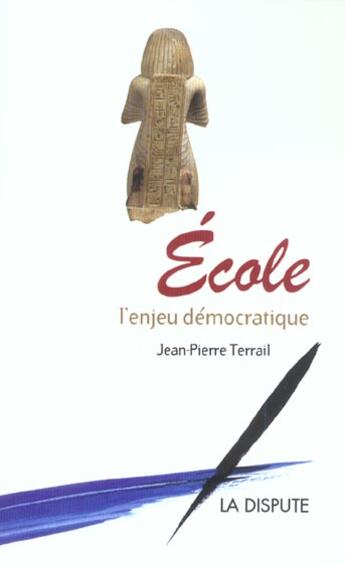 Couverture du livre « Ecole, l'enjeu democratique » de Jean-Pierre Terrail aux éditions Dispute