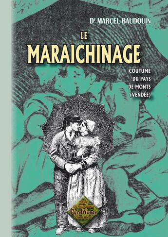 Couverture du livre « Le maraichinage, coutume du pays de monts ; Vendée » de Marcel Baudouin aux éditions Editions Des Regionalismes