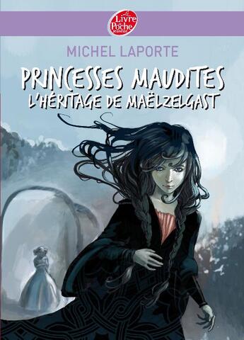 Couverture du livre « Princesses maudites t.1 ; l'héritage de Maëlzelgast » de Laporte-M aux éditions Le Livre De Poche Jeunesse