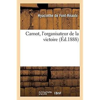 Couverture du livre « Carnot, l'organisateur de la victoire » de Font-Reaulx H. aux éditions Hachette Bnf