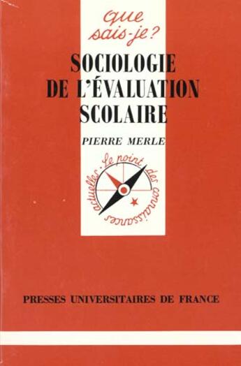 Couverture du livre « Sociologie de l'évaluation scolaire » de Pierre Merle aux éditions Que Sais-je ?