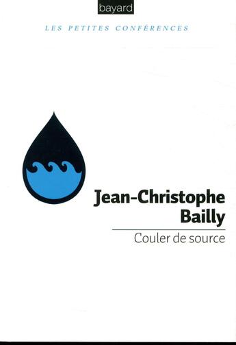Couverture du livre « Couler de source » de Jean-Christophe Bailly aux éditions Bayard