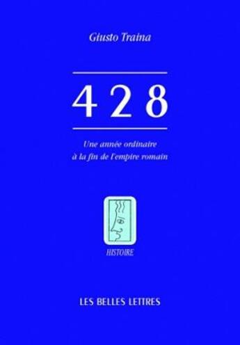 Couverture du livre « 428 ; une année ordinaire à la fin de l'empire romain » de Giusto Traina aux éditions Belles Lettres