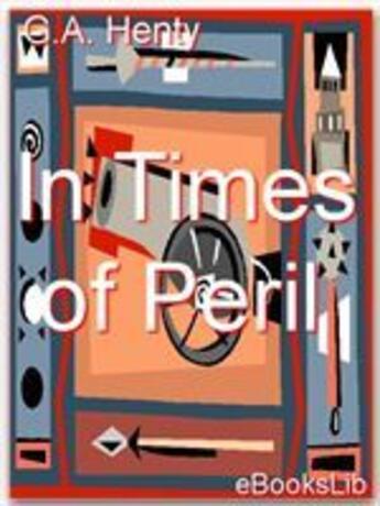 Couverture du livre « In Times of Peril » de G.A. Henty aux éditions Ebookslib