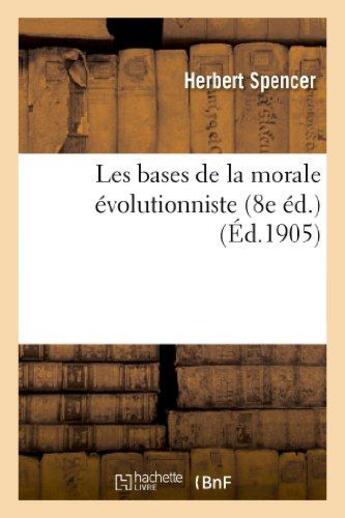 Couverture du livre « Les bases de la morale evolutionniste (8e ed.) » de Herbert Spencer aux éditions Hachette Bnf