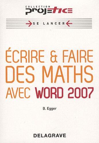 Couverture du livre « Écrire, faire des maths avec Word 2007 (édition 2010) » de Bernard Egger aux éditions Delagrave
