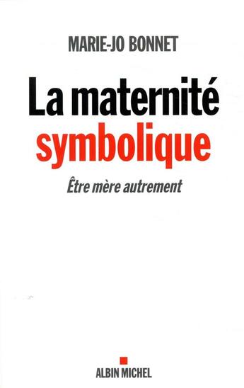 Couverture du livre « La maternité symbolique ; être mère autrement » de Marie-Josephe Bonnet aux éditions Albin Michel
