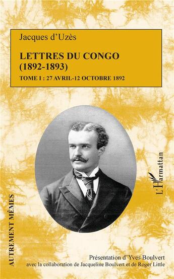 Couverture du livre « Lettres du Congo Tome 1 (1892-1893) 27 avril - 12 octobre 1892 » de D'Uzes Jacques aux éditions L'harmattan