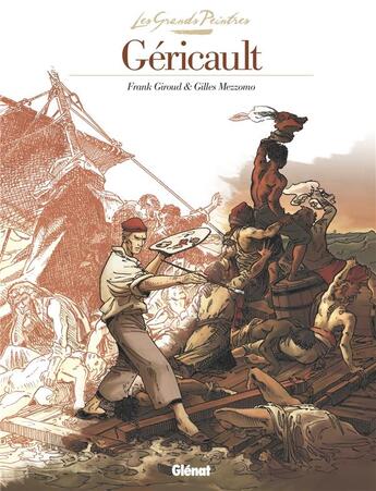 Couverture du livre « LES GRANDS PEINTRES : Théodore Géricault ; le radeau de la méduse » de Franck Giroud et Gilles Mezzomo aux éditions Glenat