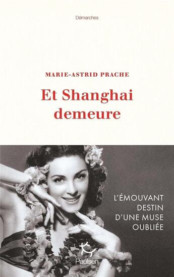 Couverture du livre « Et Shanghai demeure : l'émouvant destin d'une muse oubliée » de Marie-Astrid Prache aux éditions Paulsen