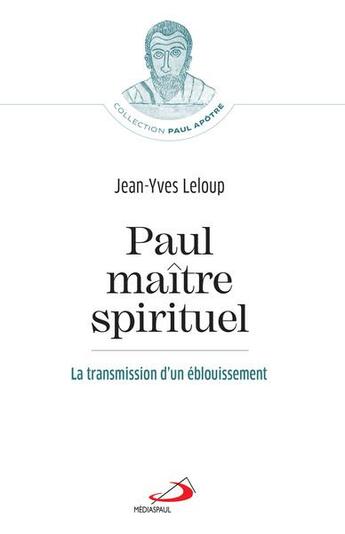 Couverture du livre « Paul, maître spirituel : la transmission d'un éblouissement » de Jean-Yves Leloup aux éditions Mediaspaul