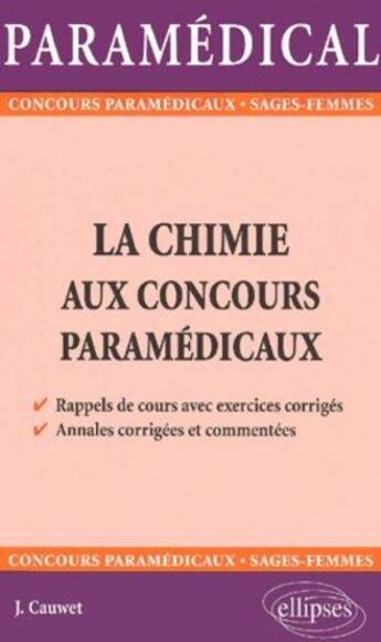Couverture du livre « Chimie aux concours paramedicaux (la) » de Jacques Cauwet aux éditions Ellipses