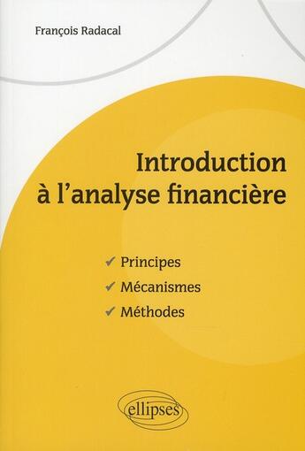 Couverture du livre « Introduction à l'analyse financière ; principes, mécanismes, méthodes » de Francois Radacal aux éditions Ellipses