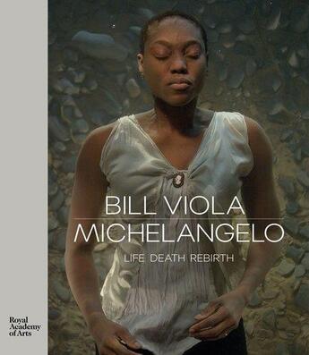Couverture du livre « Bill viola / michelangelo life death rebirth » de Clayton/Perov aux éditions Royal Academy