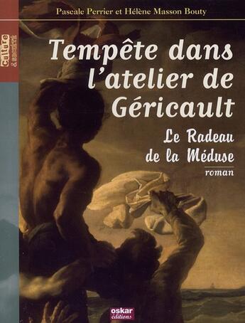 Couverture du livre « Tempête dans l'atelier de Géricault ; le radeau de la méduse » de Pascale Perrier et Helene Masson-Bouty aux éditions Oskar