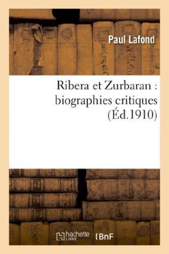 Couverture du livre « Ribera et zurbaran : biographies critiques » de Lafond Paul aux éditions Hachette Bnf