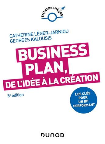 Couverture du livre « Construire son business plan : les clés pour un BP performant (5e édition) » de Catherine Leger-Jarniou et Georges Kalousis aux éditions Dunod