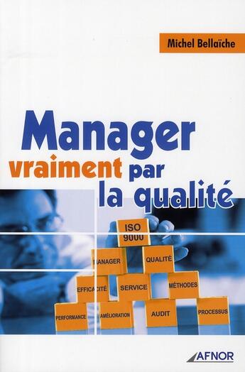 Couverture du livre « Manager vraiment par la qualité » de Michel Bellaiche aux éditions Afnor