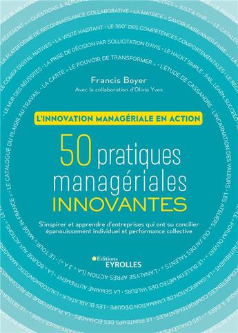 Couverture du livre « 50 pratiques managériales innovantes ; l'innovation managériale en action » de Francis Boyer aux éditions Eyrolles