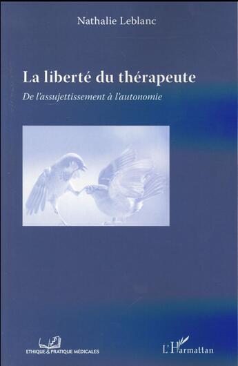 Couverture du livre « La liberté du thérapeute ; de l'assujettissement à l'autonomie » de Nathalie Leblanc aux éditions L'harmattan