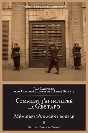 Couverture du livre « Comment j'ai infiltré la Gestapo ; mémoires d'un agent double » de Jean Lacipieras aux éditions Editions Pierre De Taillac