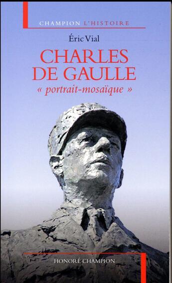 Couverture du livre « Charles de Gaulle ; portait mosaïque » de Eric Vial aux éditions Honore Champion