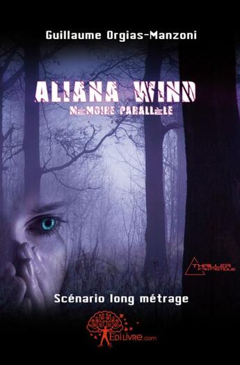 Couverture du livre « Aliana Wind ; mémoire parallèle » de Guillaume Orgias-Manzoni aux éditions Edilivre