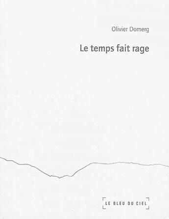 Couverture du livre « Le temps fait rage » de Olivier Domerg aux éditions Le Bleu Du Ciel