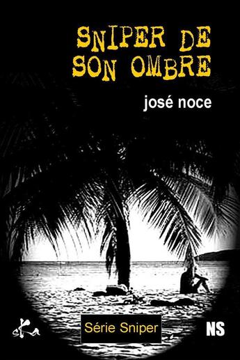 Couverture du livre « Sniper de son ombre » de Jose Noce aux éditions Ska