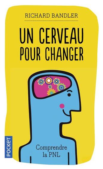 Couverture du livre « Un cerveau pour changer : comprendre la PNL » de Richard Bandler aux éditions Pocket