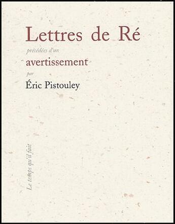 Couverture du livre « Lettres de re - precedees d'un avertissement » de Eric Pistouley aux éditions Le Temps Qu'il Fait