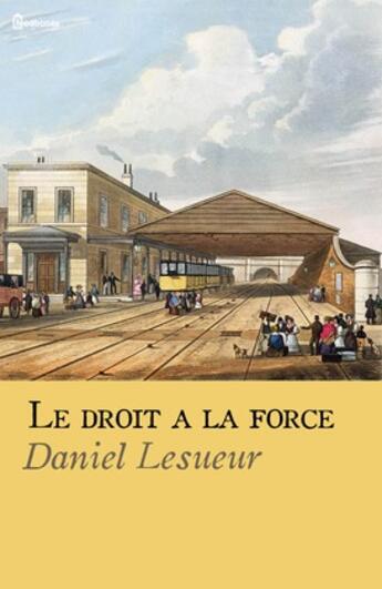 Couverture du livre « Le droit à la force » de Daniel Lesueur aux éditions 
