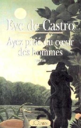 Couverture du livre « Ayez pitie du coeur des hommes » de Eve De Castro aux éditions Lattes